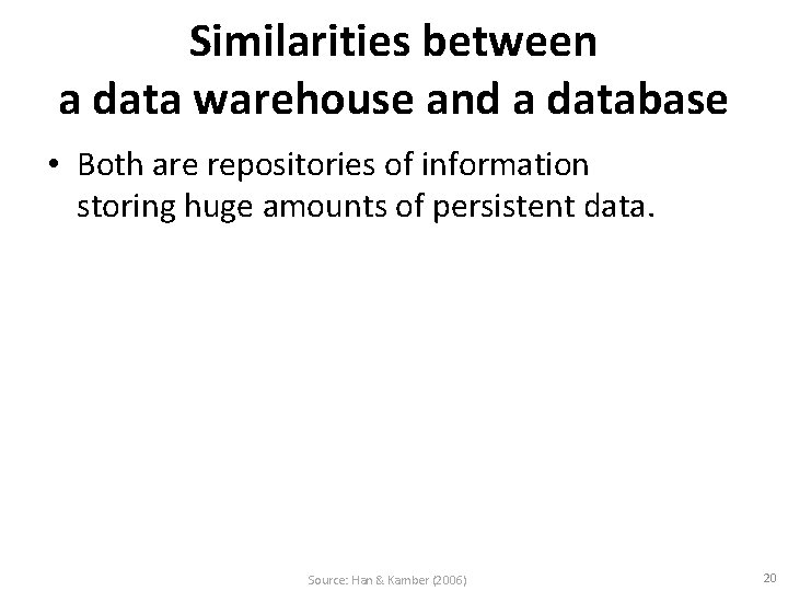 Similarities between a data warehouse and a database • Both are repositories of information