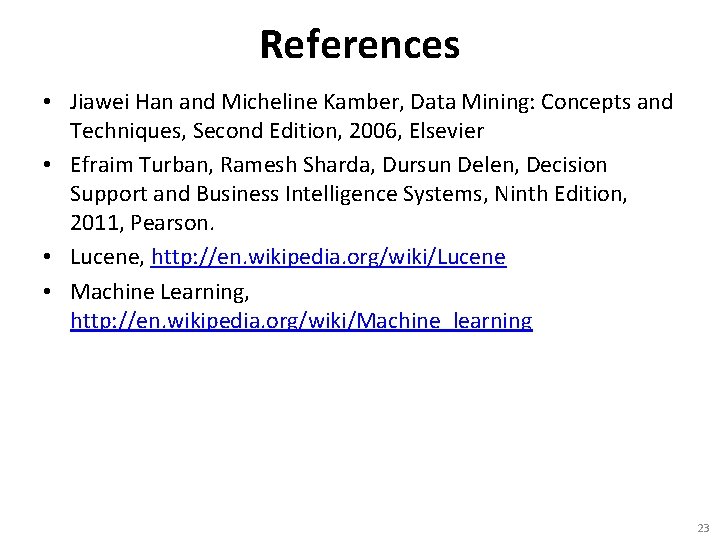 References • Jiawei Han and Micheline Kamber, Data Mining: Concepts and Techniques, Second Edition,