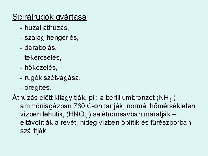 Spirálrugók gyártása - huzal áthúzás, - szalag hengerlés, - darabolás, - tekercselés, - hőkezelés,