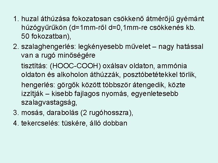 1. huzal áthúzása fokozatosan csökkenő átmérőjű gyémánt húzógyűrűkön (d=1 mm-ről d=0, 1 mm-re csökkenés