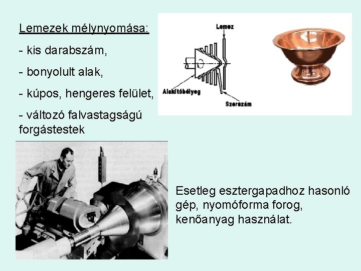 Lemezek mélynyomása: - kis darabszám, - bonyolult alak, - kúpos, hengeres felület, - változó