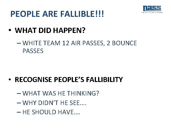 PEOPLE ARE FALLIBLE!!! • WHAT DID HAPPEN? – WHITE TEAM 12 AIR PASSES, 2