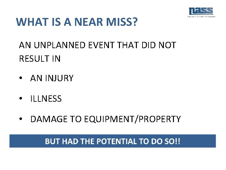 WHAT IS A NEAR MISS? AN UNPLANNED EVENT THAT DID NOT RESULT IN •