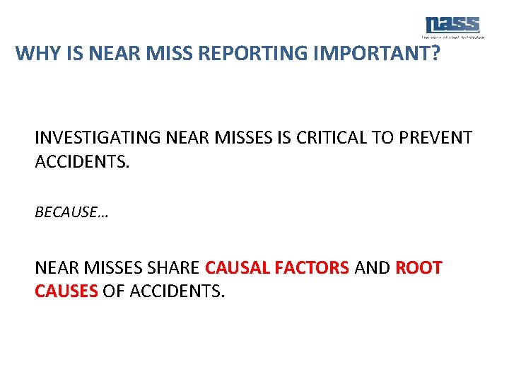 WHY IS NEAR MISS REPORTING IMPORTANT? INVESTIGATING NEAR MISSES IS CRITICAL TO PREVENT ACCIDENTS.