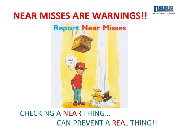 NEAR MISSES ARE WARNINGS!! CHECKING A NEAR THING… CAN PREVENT A REAL THING!! 