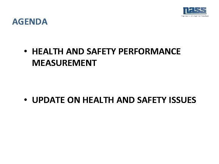 AGENDA • HEALTH AND SAFETY PERFORMANCE MEASUREMENT • UPDATE ON HEALTH AND SAFETY ISSUES