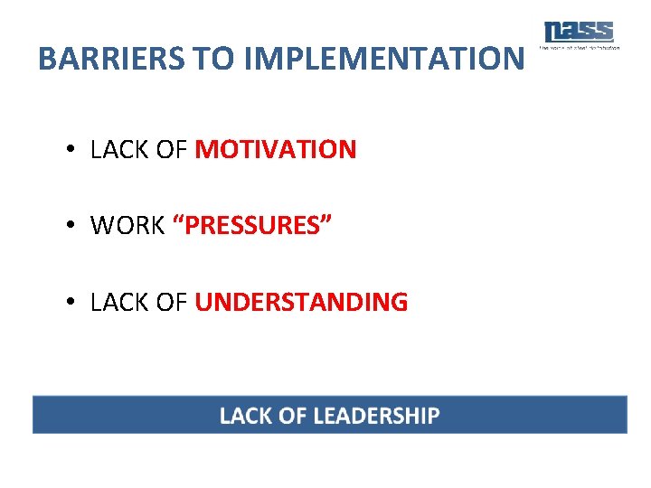 BARRIERS TO IMPLEMENTATION • LACK OF MOTIVATION • WORK “PRESSURES” • LACK OF UNDERSTANDING