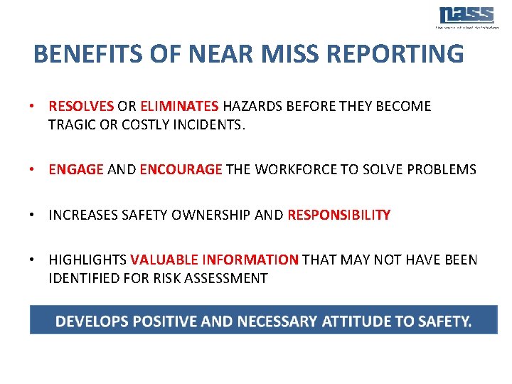 BENEFITS OF NEAR MISS REPORTING • RESOLVES OR ELIMINATES HAZARDS BEFORE THEY BECOME TRAGIC