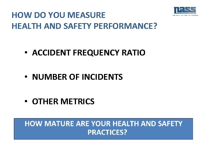 HOW DO YOU MEASURE HEALTH AND SAFETY PERFORMANCE? • ACCIDENT FREQUENCY RATIO • NUMBER