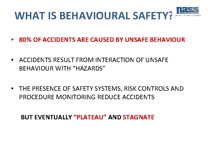 WHAT IS BEHAVIOURAL SAFETY? • 80% OF ACCIDENTS ARE CAUSED BY UNSAFE BEHAVIOUR •