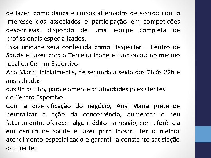 de lazer, como dança e cursos alternados de acordo com o interesse dos associados