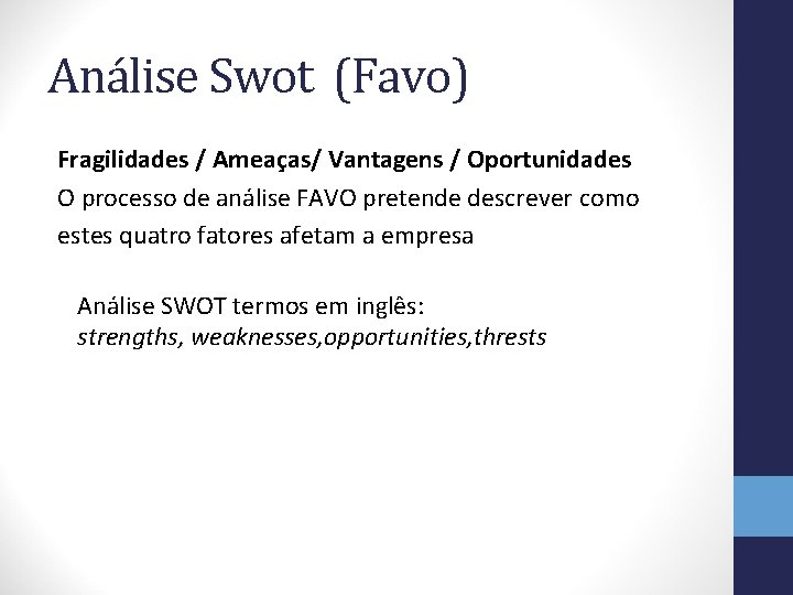 Análise Swot (Favo) Fragilidades / Ameaças/ Vantagens / Oportunidades O processo de análise FAVO
