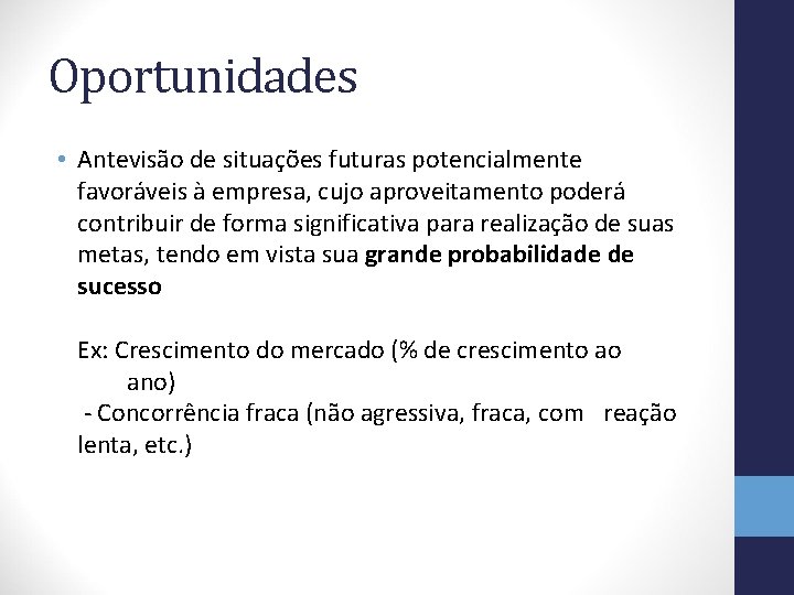 Oportunidades • Antevisão de situações futuras potencialmente favoráveis à empresa, cujo aproveitamento poderá contribuir