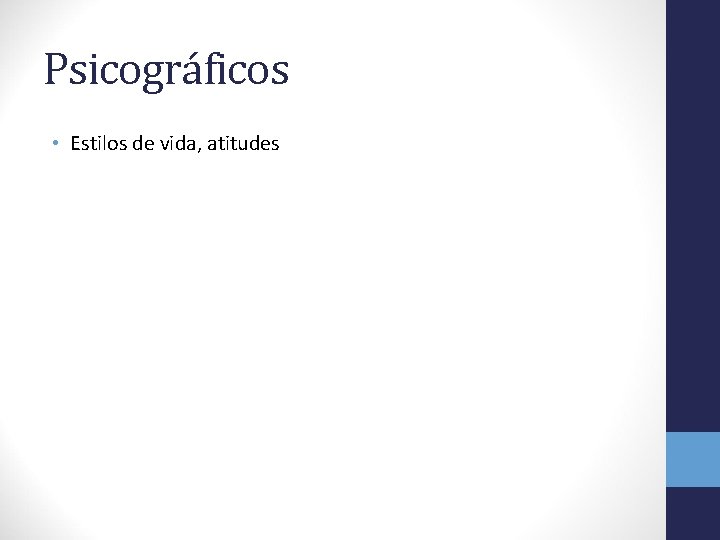 Psicográficos • Estilos de vida, atitudes 