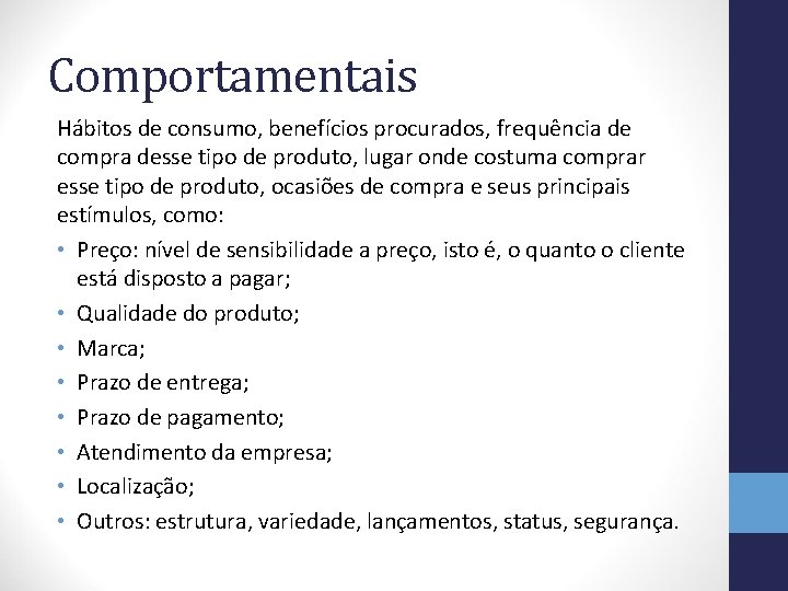 Comportamentais Hábitos de consumo, benefícios procurados, frequência de compra desse tipo de produto, lugar