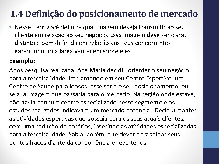 1. 4 Definição do posicionamento de mercado • Nesse item você definirá qual imagem