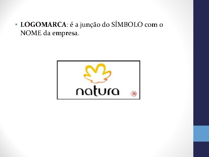  • LOGOMARCA: é a junção do SÍMBOLO com o NOME da empresa. 