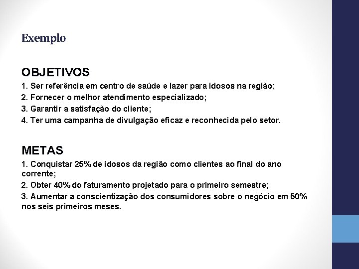 Exemplo OBJETIVOS 1. Ser referência em centro de saúde e lazer para idosos na