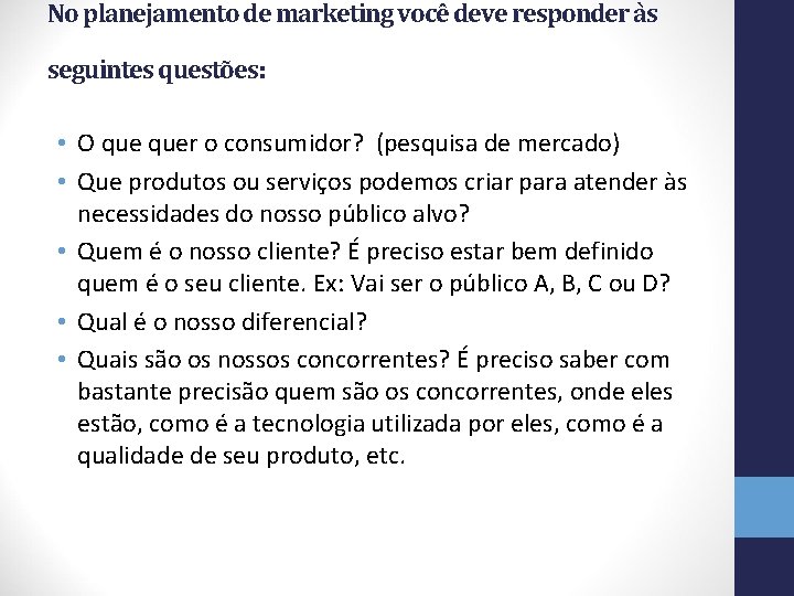 No planejamento de marketing você deve responder às seguintes questões: • O quer o