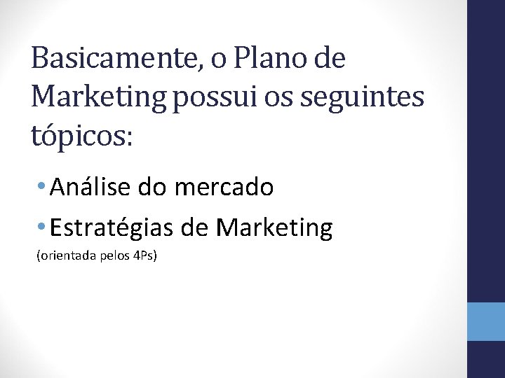Basicamente, o Plano de Marketing possui os seguintes tópicos: • Análise do mercado •