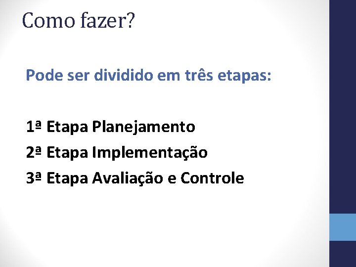 Como fazer? Pode ser dividido em três etapas: 1ª Etapa Planejamento 2ª Etapa Implementação