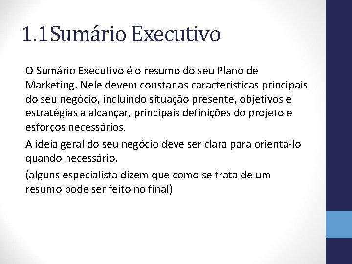 1. 1 Sumário Executivo O Sumário Executivo é o resumo do seu Plano de