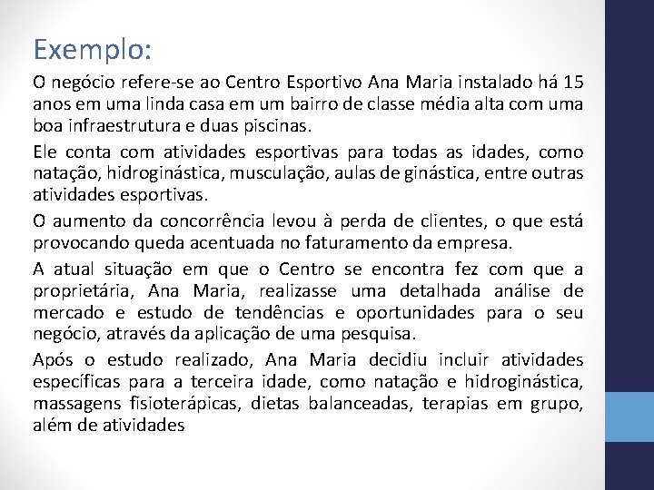 Exemplo: O negócio refere-se ao Centro Esportivo Ana Maria instalado há 15 anos em