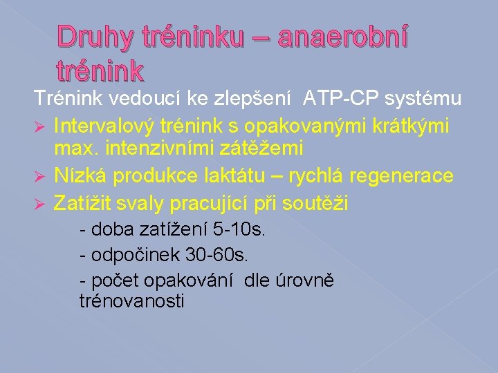 Druhy tréninku – anaerobní trénink Trénink vedoucí ke zlepšení ATP-CP systému Ø Intervalový trénink
