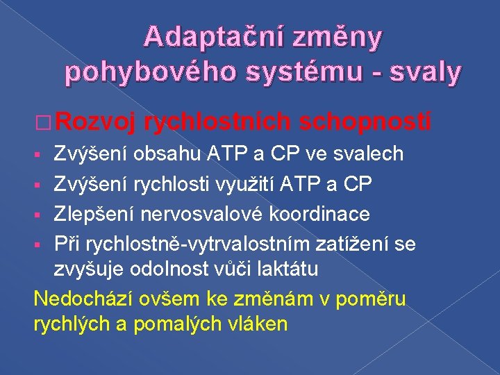 Adaptační změny pohybového systému - svaly � Rozvoj rychlostních schopností Zvýšení obsahu ATP a