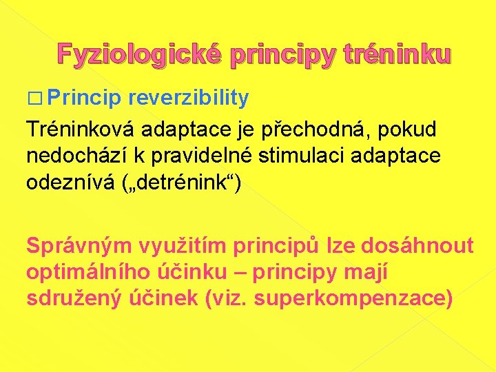 Fyziologické principy tréninku � Princip reverzibility Tréninková adaptace je přechodná, pokud nedochází k pravidelné