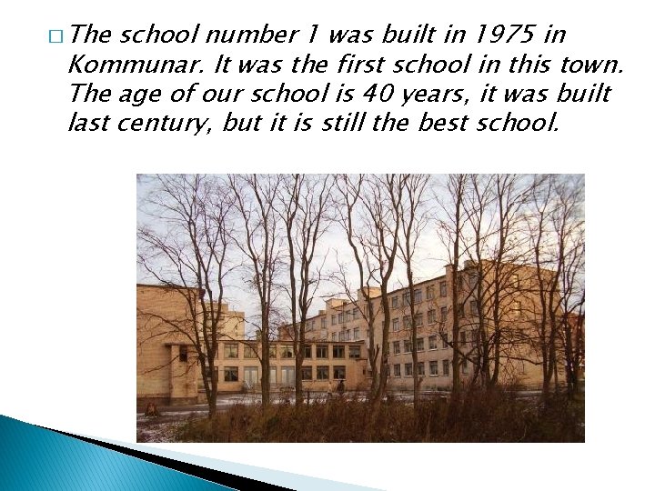 � The school number 1 was built in 1975 in Kommunar. It was the