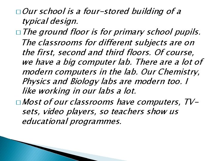 � Our school is a four-stored building of a typical design. � The ground