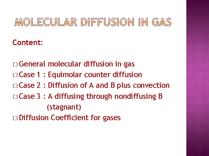 Content: � General molecular diffusion in gas � Case 1 : Equimolar counter diffusion