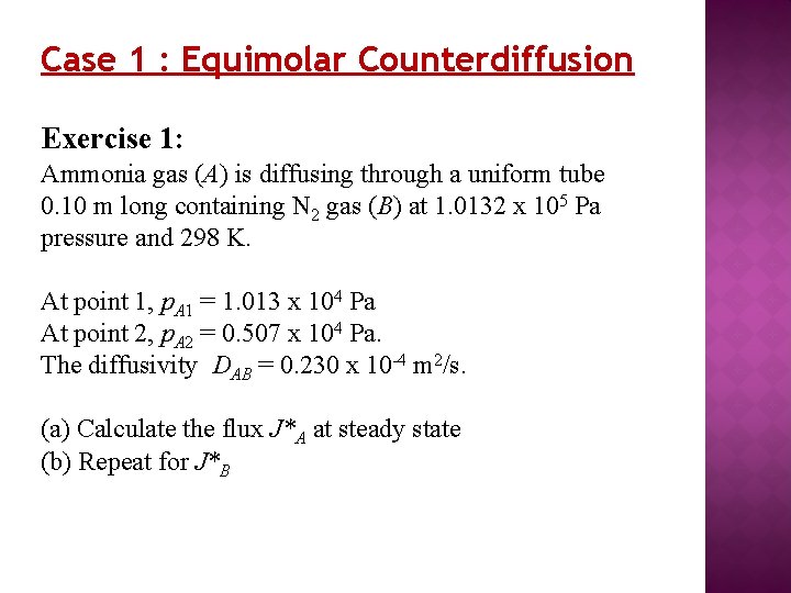 Case 1 : Equimolar Counterdiffusion Exercise 1: Ammonia gas (A) is diffusing through a