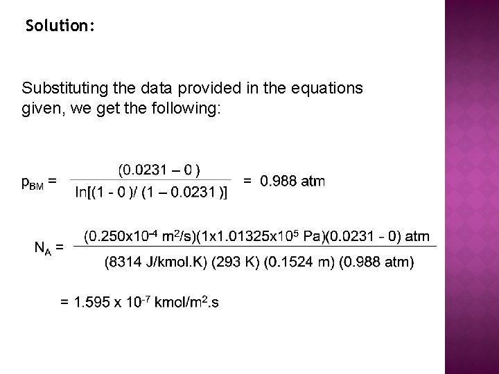 Solution: Substituting the data provided in the equations given, we get the following: 