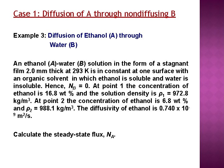 Case 1: Diffusion of A through nondiffusing B Example 3: Diffusion of Ethanol (A)