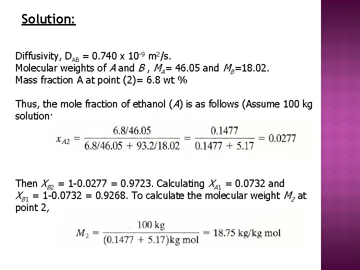 Solution: Diffusivity, DAB = 0. 740 x 10 -9 m 2/s. Molecular weights of