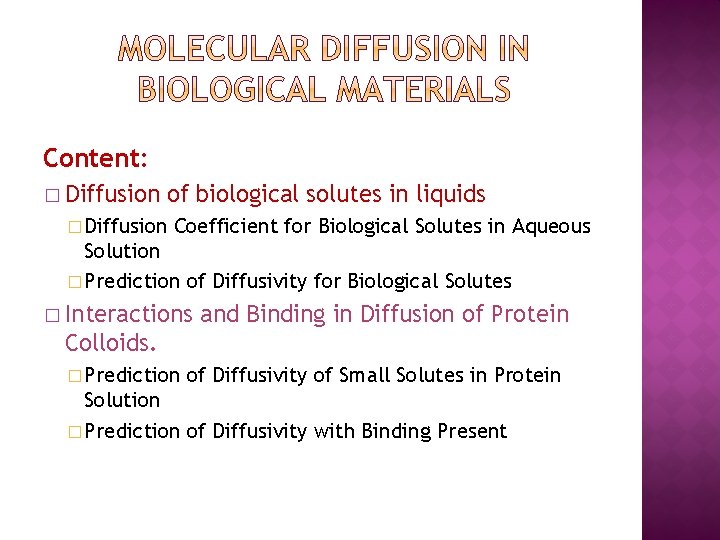 Content: � Diffusion of biological solutes in liquids � Diffusion Coefficient for Biological Solutes