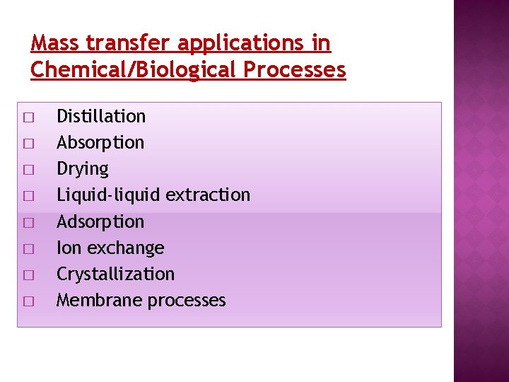 Mass transfer applications in Chemical/Biological Processes � � � � Distillation Absorption Drying Liquid-liquid