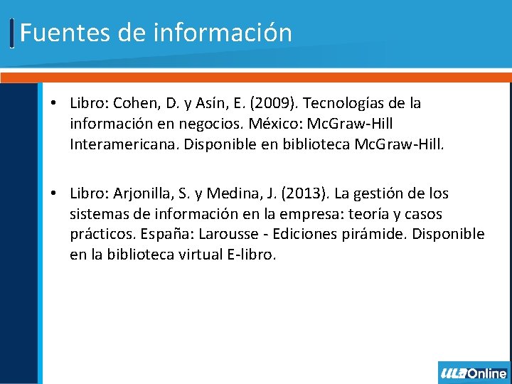 Fuentes de información • Libro: Cohen, D. y Asín, E. (2009). Tecnologías de la