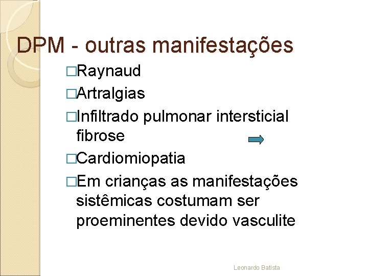 DPM - outras manifestações �Raynaud �Artralgias �Infiltrado pulmonar intersticial fibrose �Cardiomiopatia �Em crianças as
