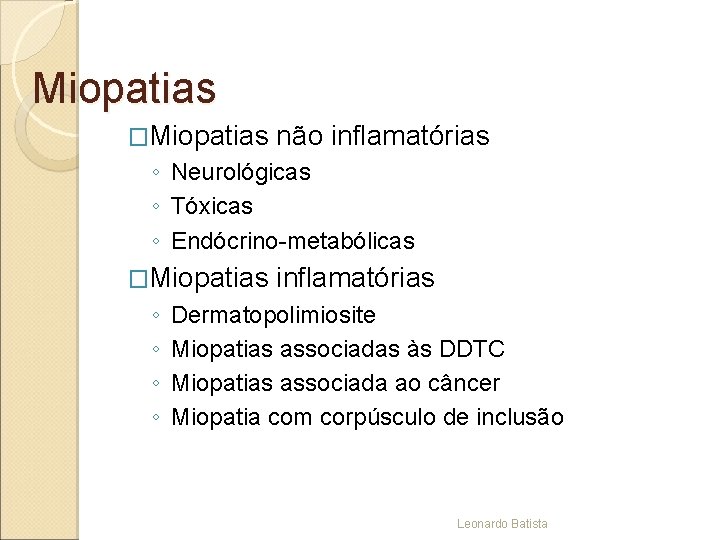 Miopatias �Miopatias não inflamatórias ◦ Neurológicas ◦ Tóxicas ◦ Endócrino-metabólicas �Miopatias ◦ ◦ inflamatórias