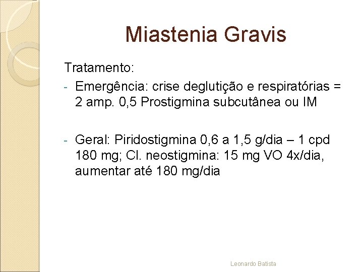 Miastenia Gravis Tratamento: - Emergência: crise deglutição e respiratórias = 2 amp. 0, 5