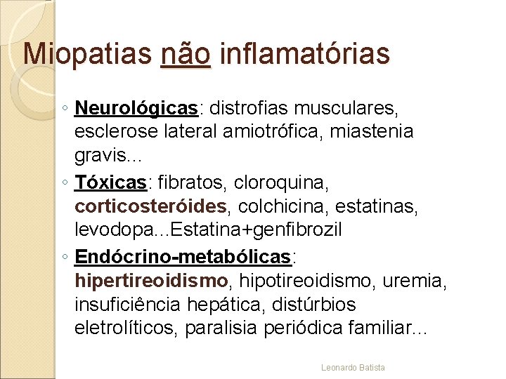 Miopatias não inflamatórias ◦ Neurológicas: distrofias musculares, esclerose lateral amiotrófica, miastenia gravis. . .