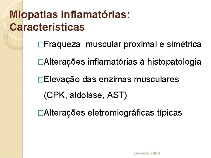 Miopatias inflamatórias: Características �Fraqueza muscular proximal e simétrica �Alterações inflamatórias à histopatologia �Elevação das