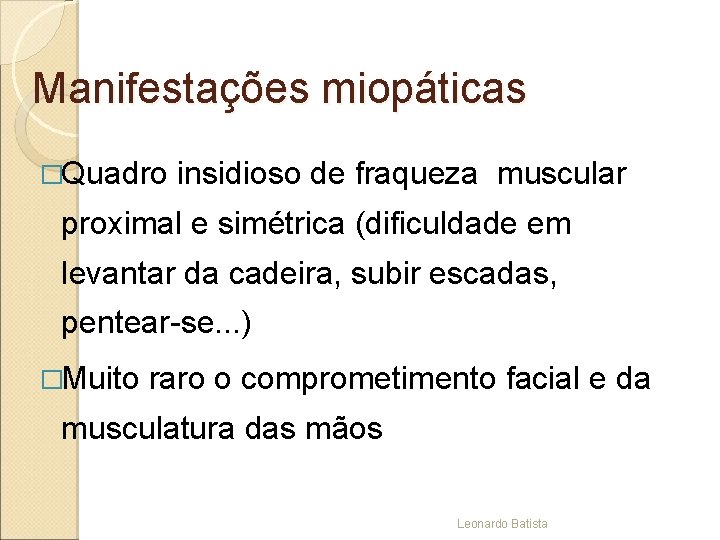 Manifestações miopáticas �Quadro insidioso de fraqueza muscular proximal e simétrica (dificuldade em levantar da