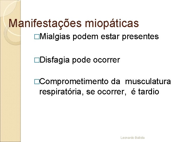 Manifestações miopáticas �Mialgias podem estar presentes �Disfagia pode ocorrer �Comprometimento da musculatura respiratória, se