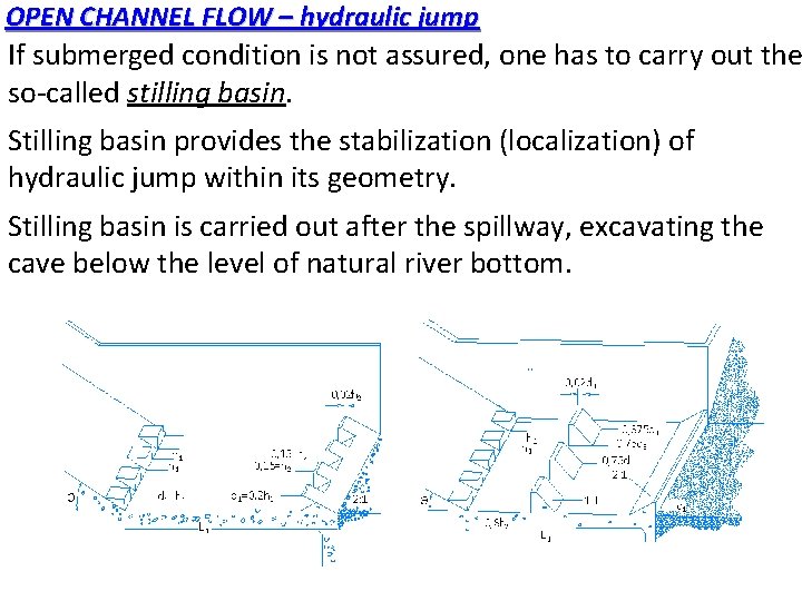 OPEN CHANNEL FLOW – hydraulic jump If submerged condition is not assured, one has OPEN CHANNEL FLOW – hydraulic jump If submerged condition is not assured, one has