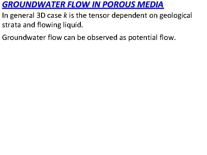 GROUNDWATER FLOW IN POROUS MEDIA In general 3 D case k is the tensor GROUNDWATER FLOW IN POROUS MEDIA In general 3 D case k is the tensor