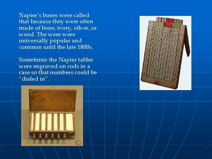 Napier’s bones were called that because they were often made of bone, ivory, silver,